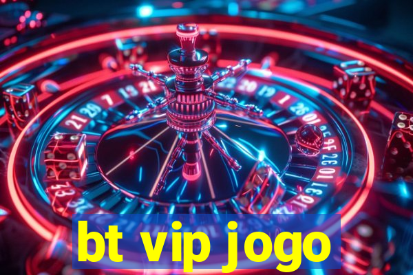 bt vip jogo